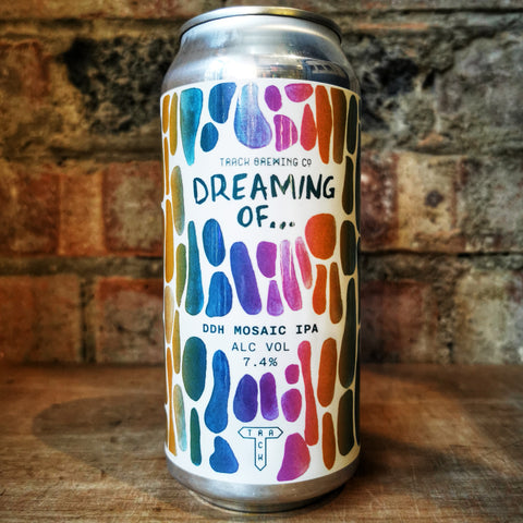 Track Dreaming Of... DDH Mosaic DDH IPA 7.4% (440ml)