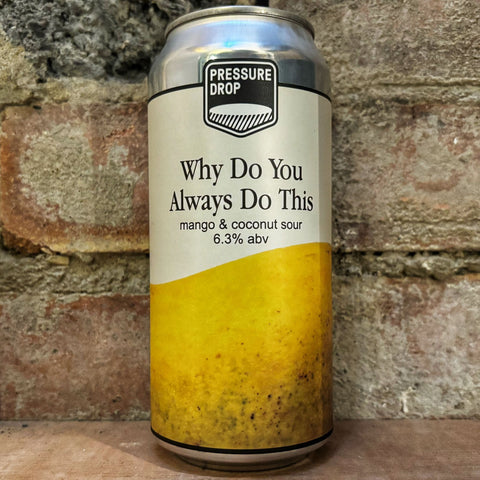 Pressure Drop Why Do You Always Do This? Mango Coconut Sour 6.3% (440ml)